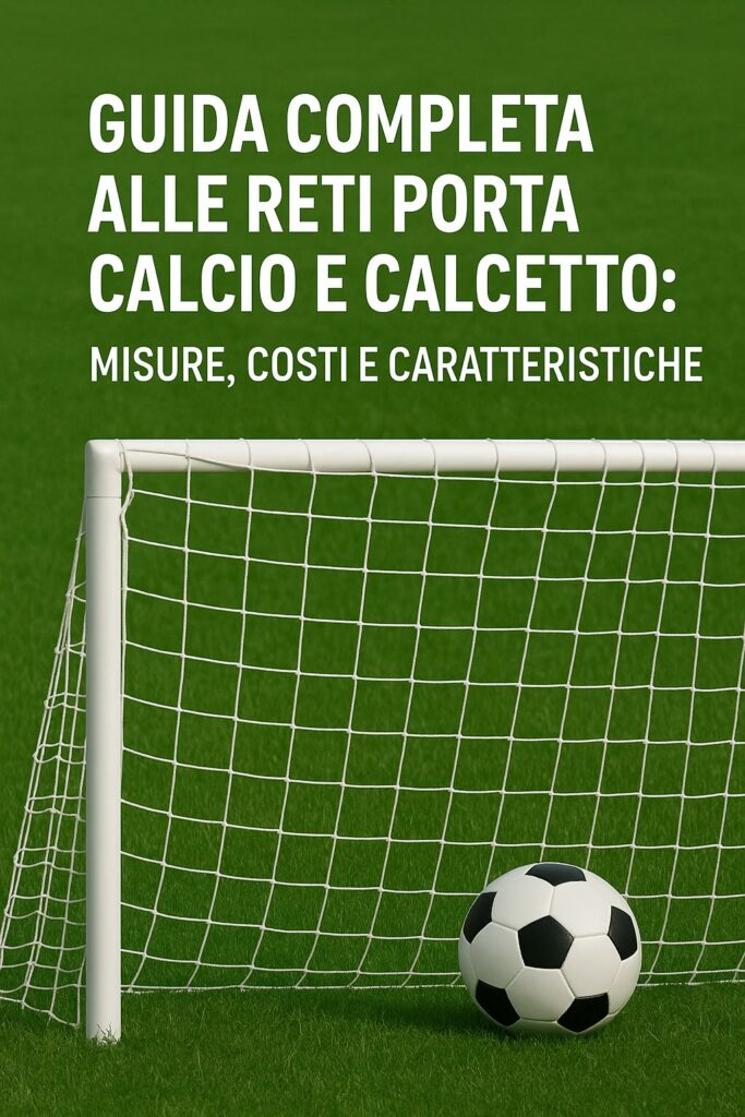 Reti Porta Calcio e Calcetto - Misure Costi e Caratteristiche